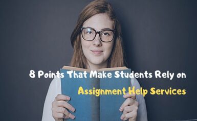 8 Points That Make Students Rely on Assignment Help Services